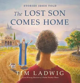 Stories Jesus Told: The Lost Son Comes Home, Hardcover/Tim Ladwig