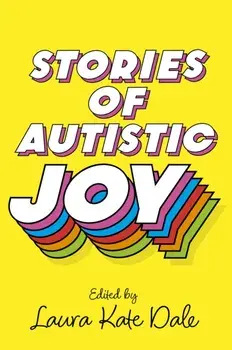 Stories of Autistic Joy, Paperback/Laura Kate Dale