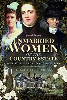 Stories of Independent Women from 17th-20th Century. Genteel Women Who Did Not Marry, Hardback/Charlotte Furness