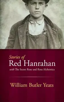 Stories of Red Hanrahan: With the Secret Rose and Rosa Alchemica, Paperback/William Butler Yeats