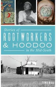Stories of Rootworkers & Hoodoo in the Mid-South - Tony Kail