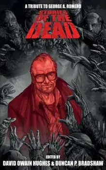 Stories of the Dead: A Tribute to George A. Romero, Paperback/Duncan P. Bradshaw