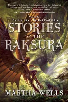 Stories of the Raksura: Volume Two: The Dead City & the Dark Earth Below, Paperback/Martha Wells