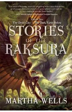 Stories of the Raksura: Volume Two: The Dead City & the Dark Earth Below - Martha Wells