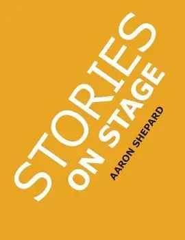 Stories on Stage: Children's Plays for Reader's Theater (or Readers Theatre), with 15 Scripts from 15 Authors, Including Louis Sachar, N, Paperback/Aaron Shepard