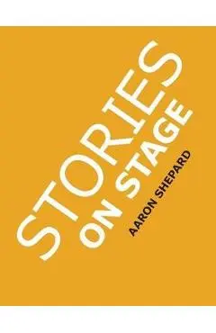Stories on Stage: Children's Plays for Reader's Theater (or Readers Theatre), With 15 Scripts from 15 Authors, Including Louis Sachar, N - Aaron Shepard