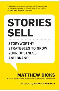 Stories Sell: Storyworthy Strategies to Grow Your Business and Brand - Matthew Dicks