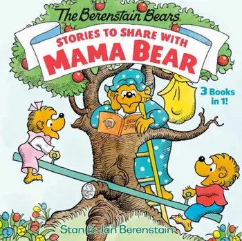 Stories to Share with Mama Bear (the Berenstain Bears): 3-Books-In-1, Hardcover/Stan Berenstain