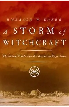 Storm of Witchcraft: The Salem Trials and the American Experience - Emerson W. Baker