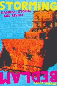 Storming Bedlam. Madness, Utopia, and Revolt, Paperback/Sasha Warren