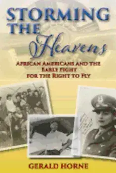 Storming the Heavens: African Americans and the Early Fight for the Right to Fly, Paperback/Gerald Horne