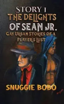 Story 1: The Delights of Sean Jr.. Gay Urban Stories of a Player's Lust, Paperback/Snuggie Bobo