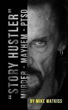 "Story Hustler": Murder-Mayhem-PTSD, Paperback/Mike Watkiss