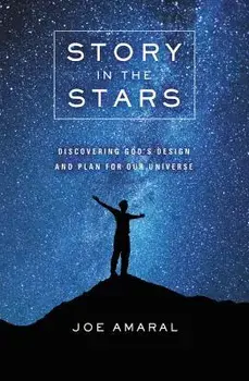 Story in the Stars: Discovering God's Design and Plan for Our Universe, Paperback/Joe Amaral