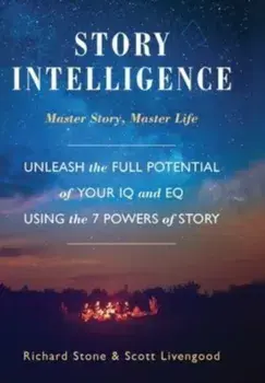 Story Intelligence. Master Story, Master Life, Hardback/Scott Livengood