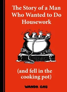 Story of a Man Who Wanted to do Housework. Gone is Gone, Hardback/Wanda Gag