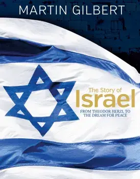 Story of Israel. From Theodor Herzl to the Dream for Peace, Hardback/Martin Gilbert