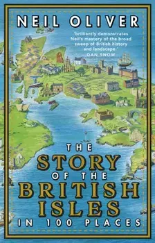 Story of the British Isles in 100 Places, Paperback/Neil Oliver