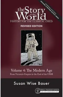 Story of the World, Vol. 4 Revised Edition: History for the Classical Child: The Modern Age - Susan Wise Bauer