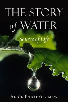 Story of Water. Source of Life, Paperback/Alick Bartholomew