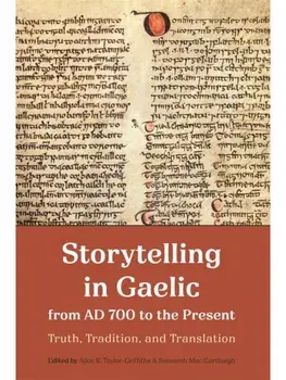 Storytelling in Gaelic from AD 700 to the Present. Truth, Tradition, and Translation, Hardback/***