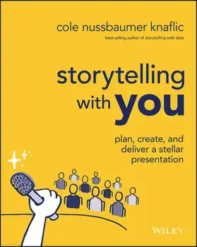 Storytelling with You - Plan, Create, and Deliver a Stellar Presentation, Paperback/C Nussbaumer Knaf