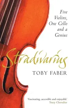 Stradivarius. Five Violins, One Cello and a Genius, Paperback/Toby Faber