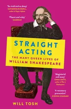 Straight Acting. The Many Queer Lives of William Shakespeare, Paperback/Will Tosh