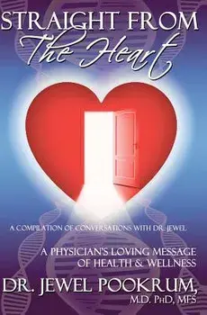 Straight from the Heart: A Physician's Loving Message of Healing & Wellness, Paperback/Dr Jewel Pookrum