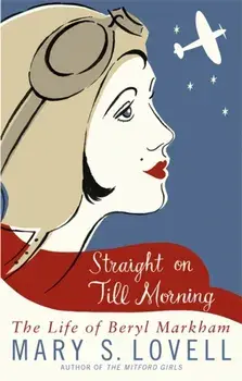 Straight On Till Morning. The Life Of Beryl Markham, Paperback/Mary S. Lovell