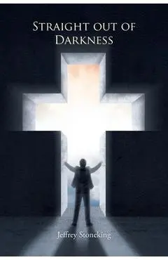 Straight Out of Darkness - Jeffrey Stoneking