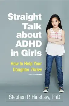 Straight Talk about ADHD in Girls. How to Help Your Daughter Thrive, Paperback/Stephen P. Hinshaw