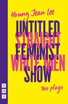 Straight White Men & Untitled Feminist Show: two plays (NHB Modern Plays), Paperback/Young Jean Lee