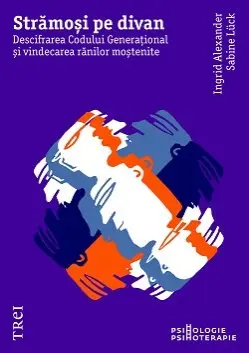 Strămoși pe divan. Descifrarea Codului Generațional și vindecarea rănilor moștenite - Ingrid Alexander
