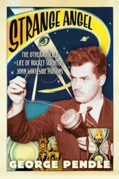 Strange Angel: The Otherworldly Life of Rocket Scientist John Whiteside Parsons, Paperback/George Pendle