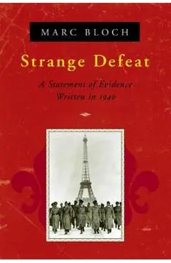 Strange Defeat: A Statement of Evidence Written in 1940 - Marc Bloch