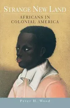 Strange New Land: Africans in Colonial America, Paperback/Peter H. Wood
