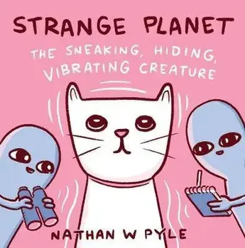 Strange Planet: The Sneaking, Hiding, Vibrating Creature, Hardcover/Nathan W. Pyle