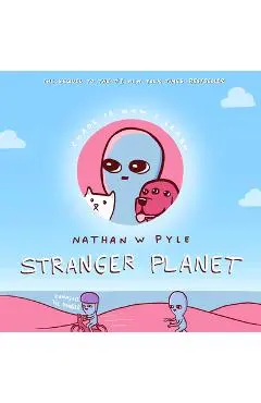 Stranger Planet - Nathan W. Pyle