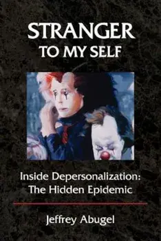 Stranger to My Self: Inside Depersonalization: The Hidden Epidemic, Paperback/Jeffrey Abugel