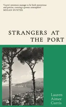Strangers at the Port. From one of Granta's Best of Young British Novelists, Hardback/Lauren Aimee Curtis