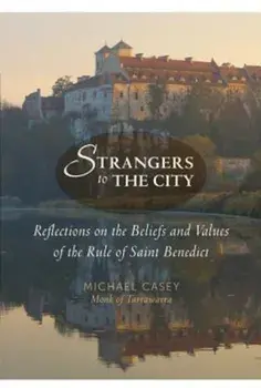 Strangers to the City: Reflections on the Beliefs and Values of the Rule of Saint Benedict, Paperback/Michael Casey