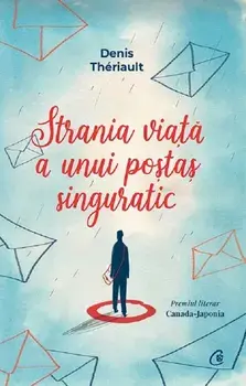 Strania viata a unui postas singuratic/Denis Theriault