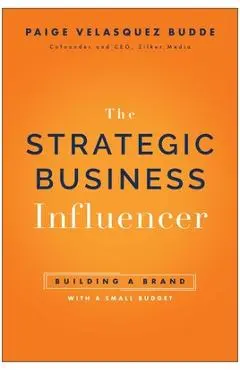 Strategic Business Influencer: Building a Brand with a Small Budget - Paige Velasquez Budde
