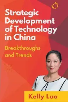 Strategic Development of Technology in China: Breakthroughs and Trends, Paperback/Kelly Luo