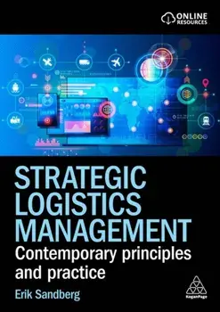 Strategic Logistics Management. Contemporary Principles and Practice, Paperback/Erik Sandberg
