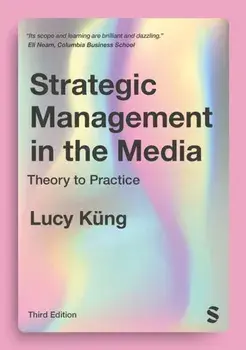 Strategic Management in the Media. Theory to Practice, 3 Revised edition, Paperback/Lucy Kung