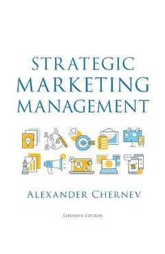 Strategic Marketing Management, 11th Edition - Alexander Chernev