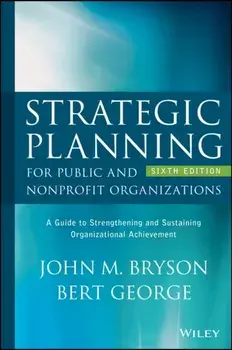 Strategic Planning for Public and Nonprofit Organizations. A Guide to Strengthening and Sustaining Organizational Achievement, 6 ed, Hardback/***