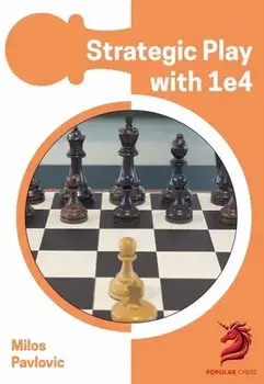 Strategic Play with 1 e4, Paperback/GM Milos Pavlovic